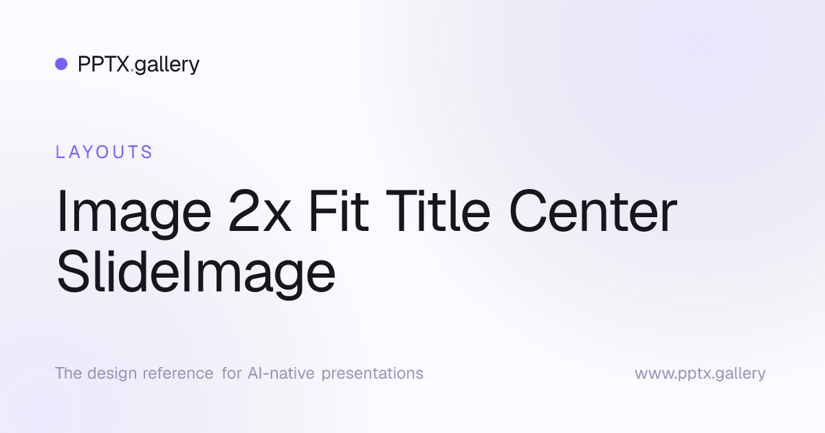 Image 2x Fit Title Center SlideImage Slide Layout | OPF Reference