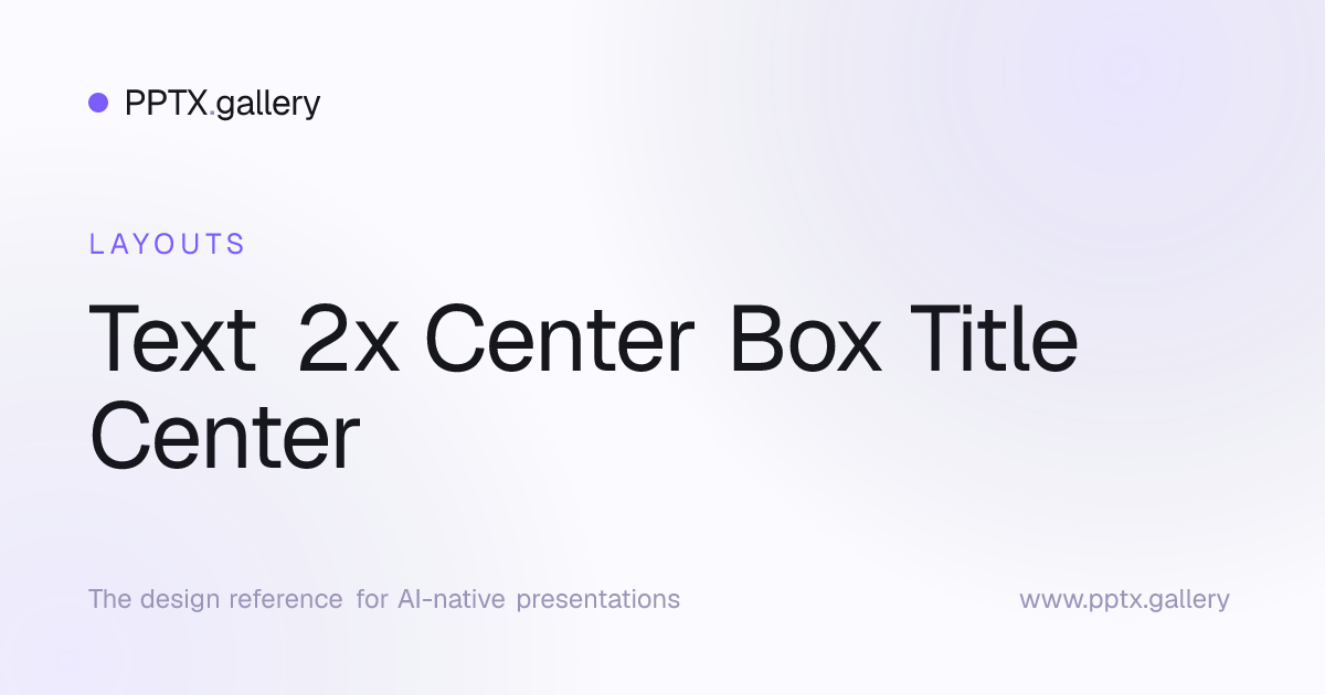 Text 2x Center Box Title Center Slide Layout | OPF Reference
